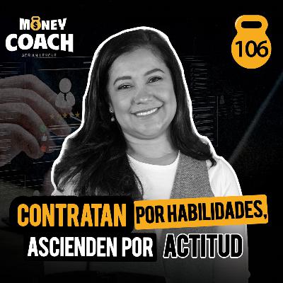 106 | Contratan por habilidades, ascienden por actitud: lecciones de una gran líder - María José H.