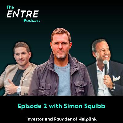 Simon Squibb | Investor, Entrepreneur, & Founder of HelpBnk : Season 2 Ep 2 of The Entre Podcast