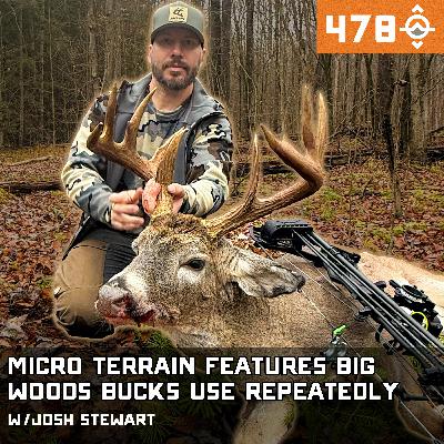 Ep. 478: Micro Terrain Features Big Woods Bucks Use Repeatedly (Pt.2) w/ Josh Stewart