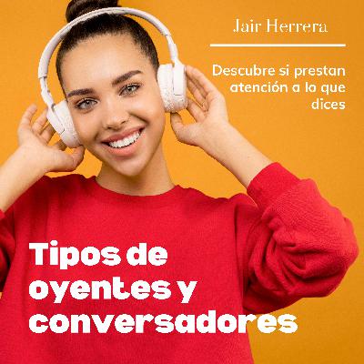 #23 Diferentes tipos de conversadores y oyentes. #23 Diferentes tipos de conversadores y oyentes.