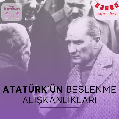 Atatürk'ün Beslenme Alışkanlıkları: 100.YIL ÖZEL