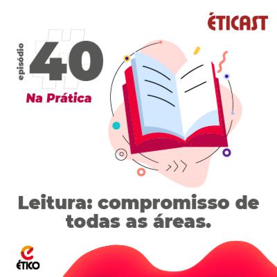 #40 Leitura: compromisso de todas as áreas | Na Prática