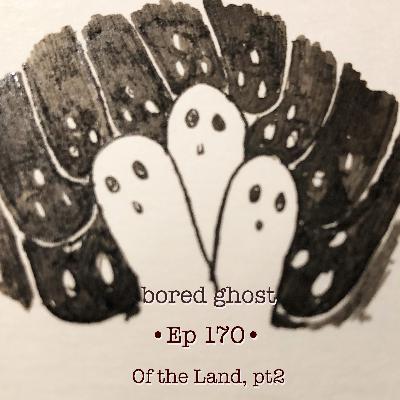 Ep170: Of the Land, pt 2