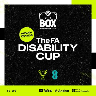 S4 EP8 | The FA Disability Cup | IN THE BOX - An England Football Podcast S4 EP8 | The FA Disability Cup | IN THE BOX - An England Football Podcast