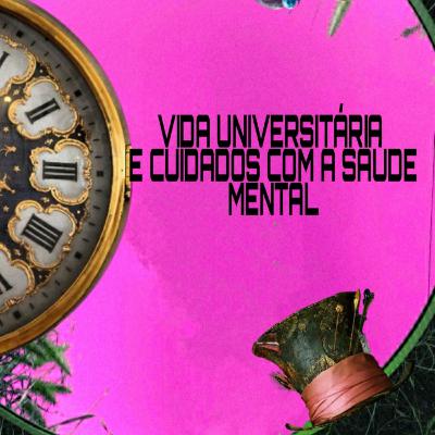 #03 VIDA UNIVERSITÁRIA E CUIDADOS COM A SAÚDE MENTAL #03 VIDA UNIVERSITÁRIA E CUIDADOS COM A SAÚDE MENTAL
