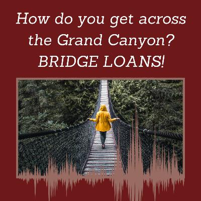 Episode 121: How do you get across the Grand Canyon? BRIDGE LOANS!