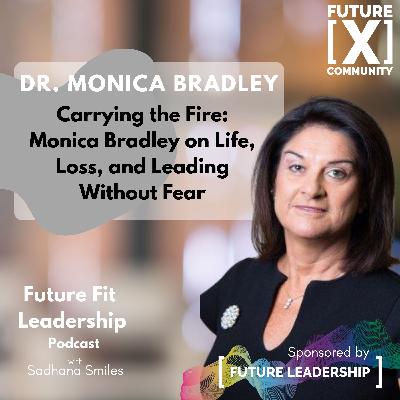 Carrying the Fire: Monica Bradley on Life, Loss, and Leading Without Fear