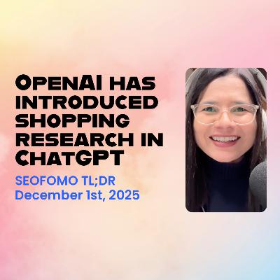 ​OpenAI has introduced shopping research in ChatGPT - #SEOFOMO TL;DR December 1st, 2025