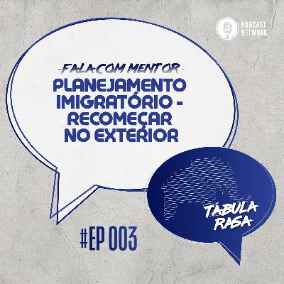Temporada 02 - FALA COM MENTOR - Episódio 03 - Planejamento Imigratório - Recomeçar no Exterior Temporada 02 - FALA COM MENTOR - Episódio 03 - Planejamento Imigratório - Recomeçar no Exterior