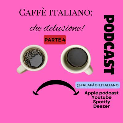 Caffè italiano: che delusione! - Parte 4