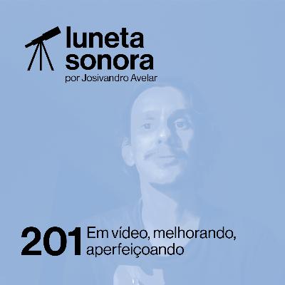 Luneta Sonora 201: Em vídeo, melhorando, aperfeiçoando