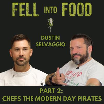 DUSTIN SELVAGGIO PART 2: CHEFS THE MODERN DAY PIRATES