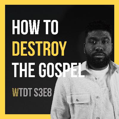 How To Destroy The Gospel