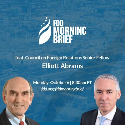 FDD Morning Brief | feat. Hon. Elliott Abrams (Oct. 6)