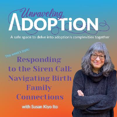 Responding to the Siren Call: Navigating Birth Family Connections with Susan Kiyo Ito - Ep 182