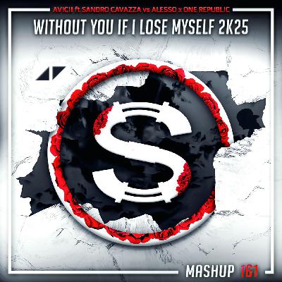 Episode 161: Avicii ft Sandro Cavazza vs Alesso x One Republic - Without You If I Lose Myself 2K25 (SYLVA mashup)