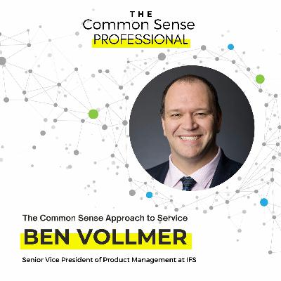The Common Sense Approach to Service with Ben Vollmer The Common Sense Approach to Service with Ben Vollmer