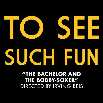 "The Bachelor and the Bobby-Soxer" (Dir. Irving Reis)