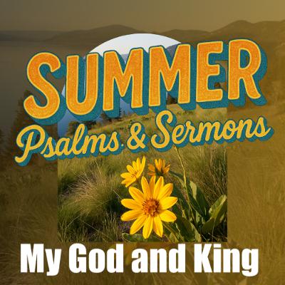 July 27/25 | My God and King | Psalm 145 | Brett King July 27/25 | My God and King | Psalm 145 | Brett King