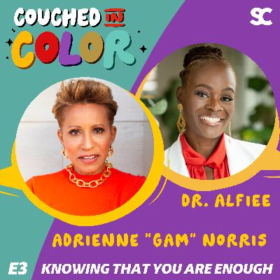 S3E3: Knowing That You Are Enough Featuring Adrienne "Gam" Norris