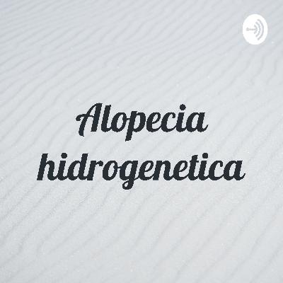 Alopecia Hidrogenetica Alopecia Hidrogenetica