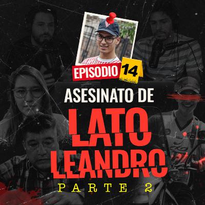 Entrevista con hermana y padre de Lato Leandro - EP #14 Parte 2