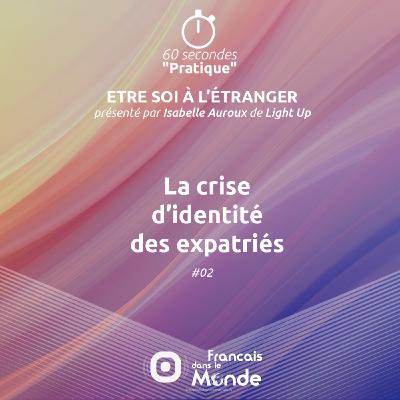 La crise d'identité des expatriés (#02) La crise d'identité des expatriés (#02)