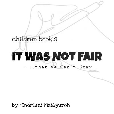 DAILY JOURNAL 13 - "...we can't stay" Children Books story by Indriani Meisyaroh
