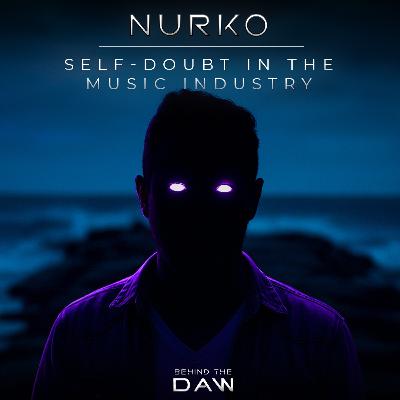 Self-Doubt In The Music Industry I Nurko Behind The DAW