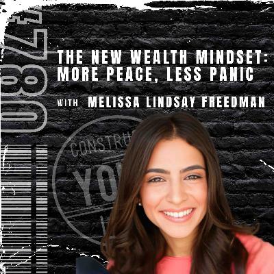 The new wealth mindset: More peace, less panic with Melissa Lindsay Freedman | Construct your life #780 The new wealth mindset: More peace, less panic with Melissa Lindsay Freedman | Construct your life #780
