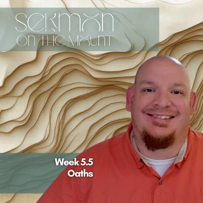 Sermon on the Mount, Week 5.5, Oaths Sermon on the Mount, Week 5.5, Oaths