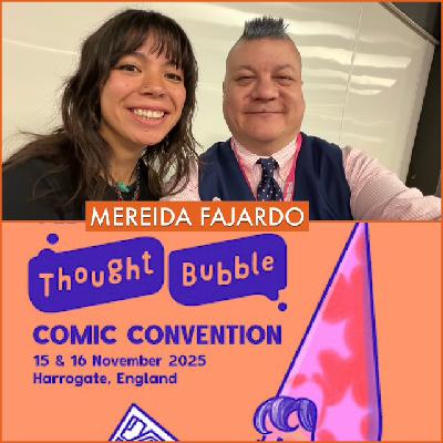 Episode 1674 - Thought Bubble Festival: Mereida Fajardo!