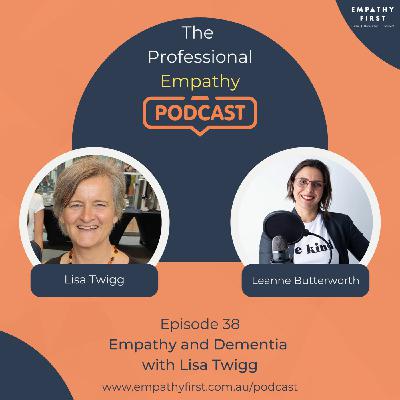 Episode 38: Empathy and Dementia with Lisa Twigg Episode 38: Empathy and Dementia with Lisa Twigg
