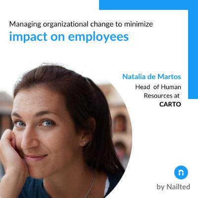 Managing organizational change to minimize impact on employees: Natalia de Martos, Head of HR at CARTO