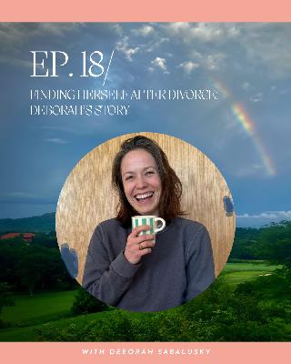 Finding Herself After Divorce: Deborah's Story Finding Herself After Divorce: Deborah's Story