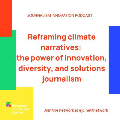 The power of innovation, diversity, and solutions journalism - Journalism Innovation Podcast #9