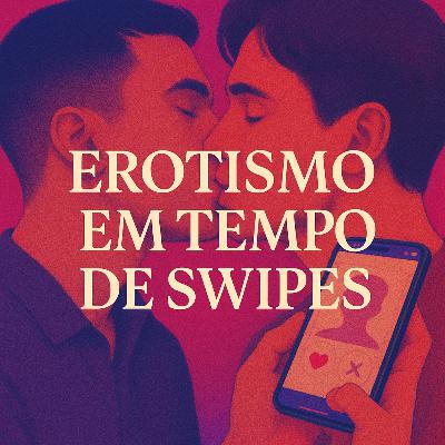 T3. E8. Erotismo em Tempo de Swipes