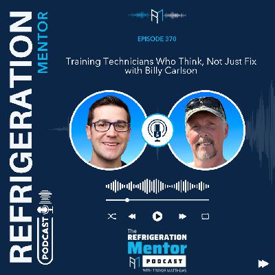 Episode 370. Training Technicians Who Think, Not Just Fix with Billy Carlson Episode 370. Training Technicians Who Think, Not Just Fix with Billy Carlson