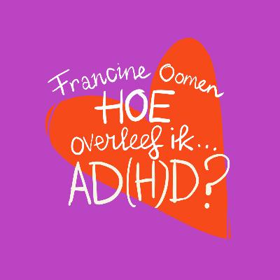 Francine & Tineke over ADHD