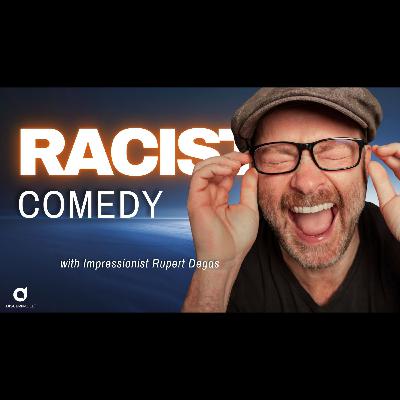 Racist Comedy with Impressionist Rupert Degas