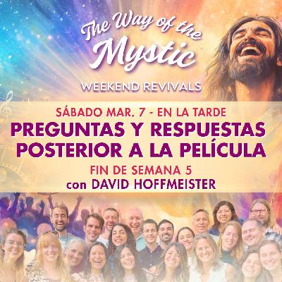 El Camino del Místico – Encuentro Online de Fin de Semana 5 – Sesión de Preguntas y Respuestas después de la película con David Hoffmeister El Camino del Místico – Encuentro Online de Fin de Semana 5 – Sesión de Preguntas y Respuestas después de la película con David Hoffmeister