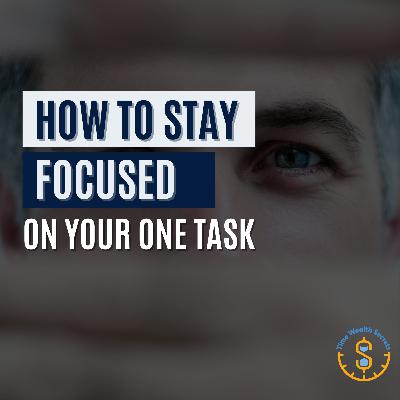 How to Stay Focused on Your ONE Task How to Stay Focused on Your ONE Task