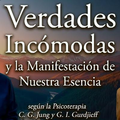 Verdades Incómodas y la Manifestación de Nuestra Esencia - según la C. G. Jung y G. I. Gurdjieff Verdades Incómodas y la Manifestación de Nuestra Esencia - según la C. G. Jung y G. I. Gurdjieff