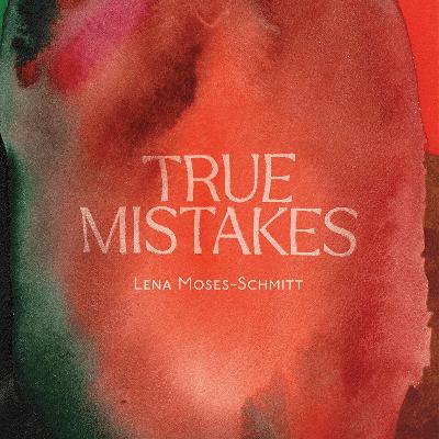 True Mistakes by Lena Moses-Schmitt