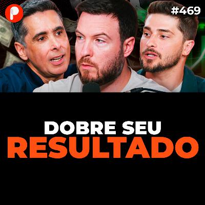COMO DOBRAR O FATURAMENTO DA SUA EMPRESA NA PRÁTICA (Flávio Augusto e Dener Lippert) | PrimoCast 469