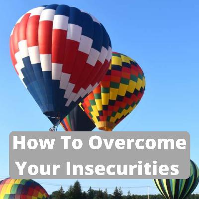 How To Overcome Your Insecurities