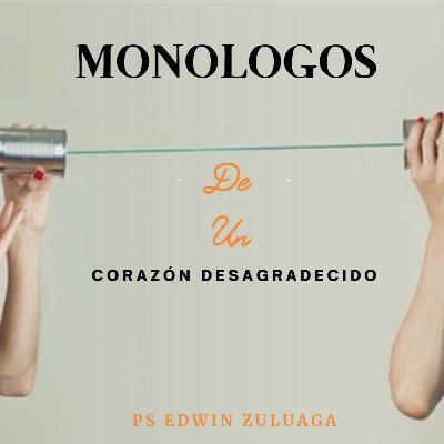 Monólogos de un corazón desagradecido. Monólogos de un corazón desagradecido.