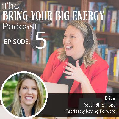 Episode 5: Rebuilding Hope. Fearlessly Paying Forward.