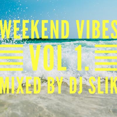 WEEKEND VIBES VOL 1 // DJ SLIK WEEKEND VIBES VOL 1 // DJ SLIK