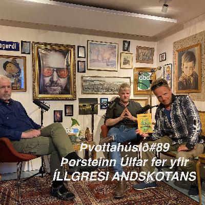 Þvottahúsið#89 Þorsteinn Úlfar um ÍLLGRESI ANDSKOTANS Þvottahúsið#89 Þorsteinn Úlfar um ÍLLGRESI ANDSKOTANS